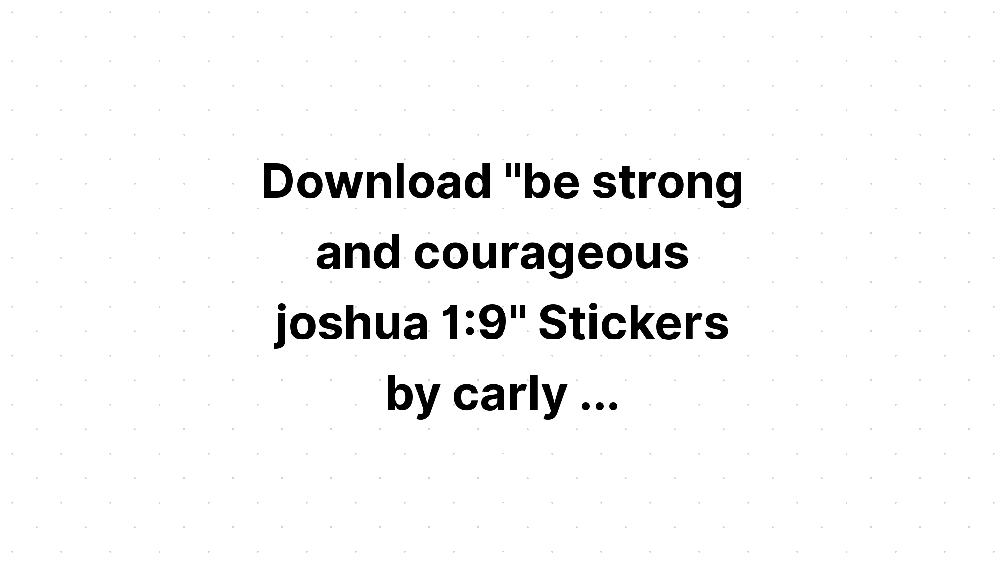 Download Be Strong And Courageous Joshua 19 Svg SVG File